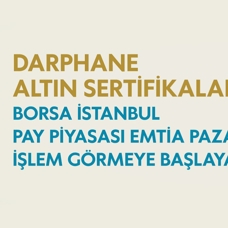 Darphane Altın Sertifikaları Borsa İstanbul Pay Piyasası Emtia Pazarı'nda işlem görmeye başlayacak