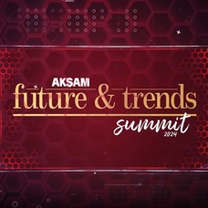 Akşam Future&Trends Summit sona erdi 
